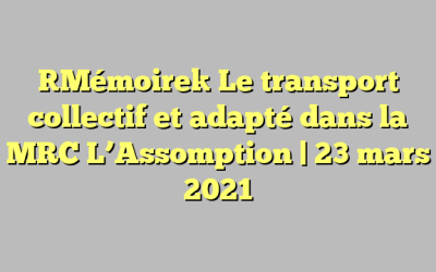 [Mémoire] Le transport collectif et adapté dans la MRC L’Assomption | 23 mars 2021