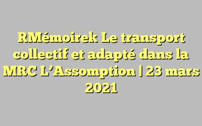 [Mémoire] Le transport collectif et adapté dans la MRC L’Assomption | 23 mars 2021