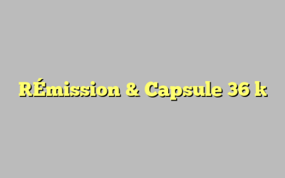 [Émission & Capsule 36 ]
