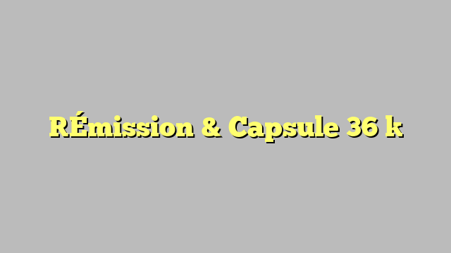 [Émission & Capsule 36 ]