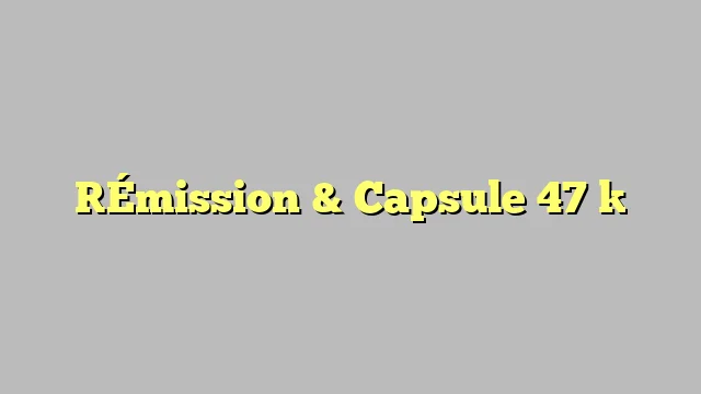 [Émission & Capsule 47 ]